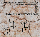 miniatura Konferencja Sprawozdawcza Instytutu Archeologii UJ - Badania w sezonie 2016